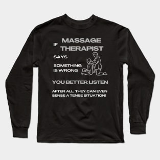 If a Massage Therapist Says Something Is Wrong, You Better Listen Massage Therapist Gifts Long Sleeve T-Shirt